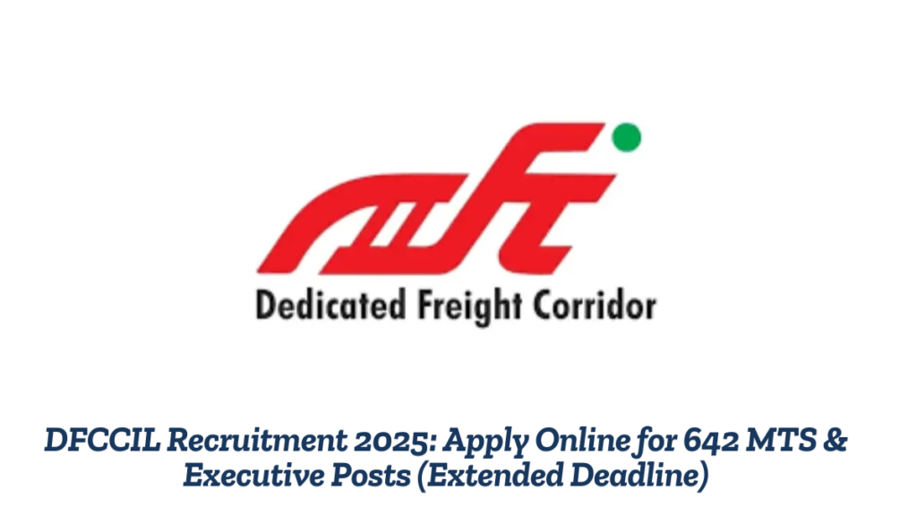 DFCCIL Recruitment 2025: Apply Online for 642 MTS & Executive Posts (Extended Deadline)